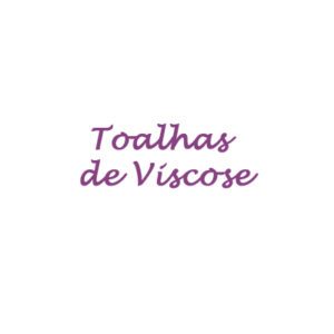 Toalhas de Viscose