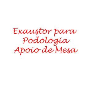 3. Exaustor p/Podologia Apoio de Mesa