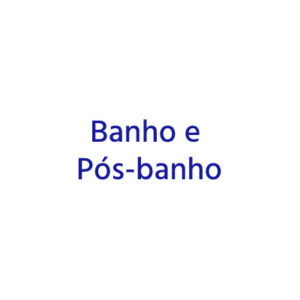 10. Banho e Pós-banho