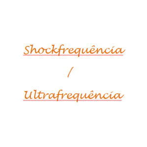 3. Shockfrequência / Ultrafrequência